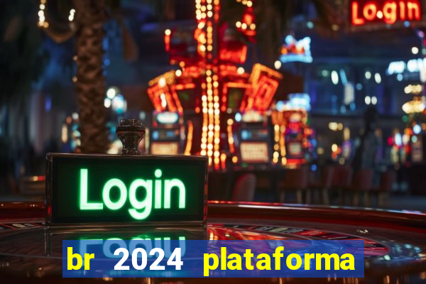 br 2024 plataforma de jogos